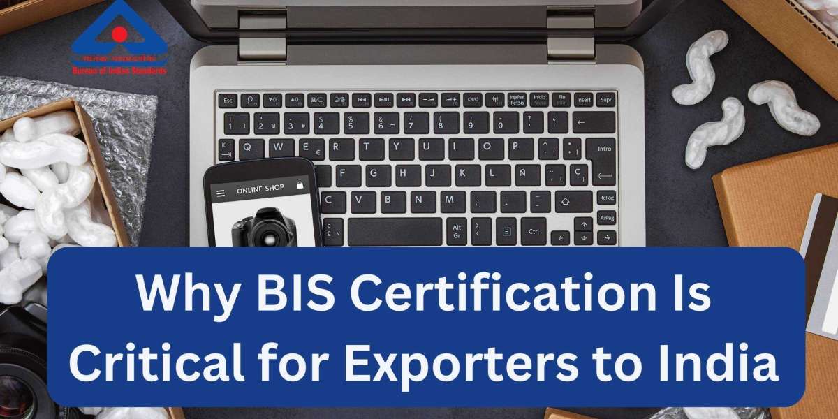 Why BIS Certification Is Critical for Exporters to India