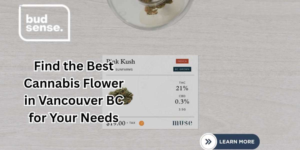 Find the Best Cannabis Flower in Vancouver BC for Your Needs
