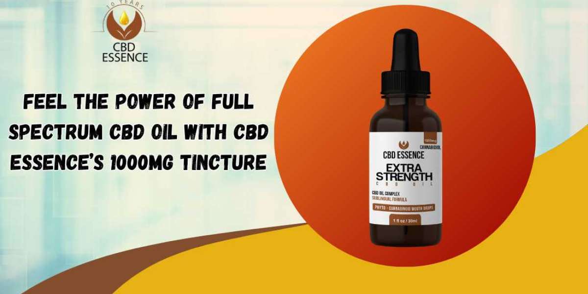 Feel the Power of Full Spectrum CBD Oil with CBD Essence’s 1000mg Tincture